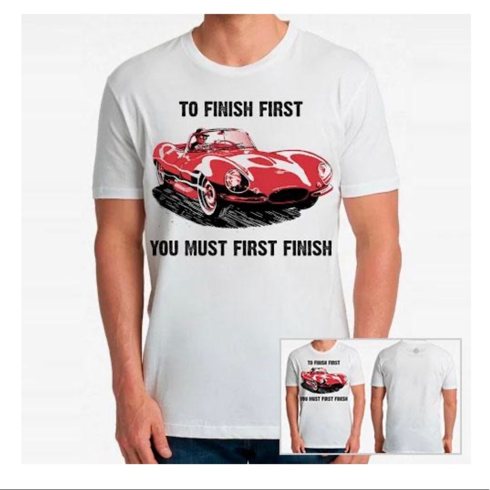 T-shirt -“To finish first you must first finish”